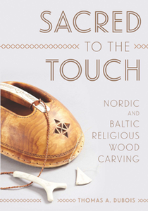 Sacred to the Touch : Nordic and Baltic Religious Wood Carving