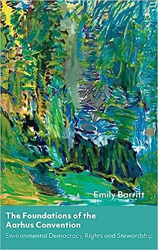 The Foundations of the Aarhus Convention: Environmental Democracy, Rights and Stewardship