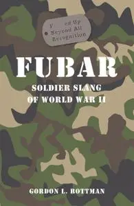 «FUBAR F***ed Up Beyond All Recognition» by Gordon L. Rottman