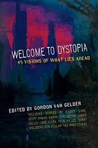 Welcome to Dystopia: 45 Visions of What Lies Ahead