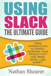 Using Slack: The Ultimate Guide