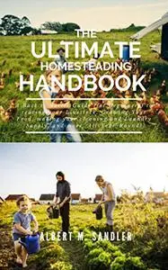 The Ultimate Homesteading Handbook: A Back to Basics Guideto rearing your Livestock