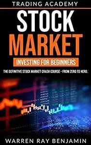 Stock Market Investing for beginners: THE DEFINITIVE STOCK MARKET CRASH COURSE – FROM ZERO TO HERO.