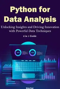 Python for Data Analysis: Unlocking Insights and Driving Innovation with Powerful Data Techniques. 2 in 1 Guide