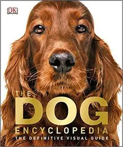 The Dog Encyclopedia: The Definitive Visual Guide [Repost]