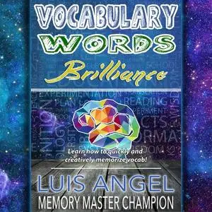 Vocabulary Words Brilliance: Learn How to Quickly and Creatively Memorize Remember English Dictionary Vocab Words [Audiobook]