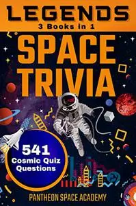 Legends Space Trivia: 3 books in 1 - Fun Facts - 541 Cosmic Quiz Questions