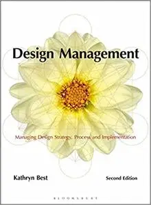 Design Management: Managing Design Strategy, Process and Implementation  Ed 2