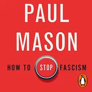 How to Stop Fascism: History, Ideology, Resistance [Audiobook]