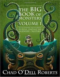 The Big Book of Monsters Volume One: An Illustrated Encyclopedia of Myths, Folktales and Legendary Creatures