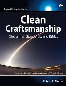 Clean Craftsmanship: Disciplines, Standards, and Ethics (Robert C. Martin Series)