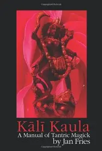 Kali Kaula: A Manual of Tantric Magick