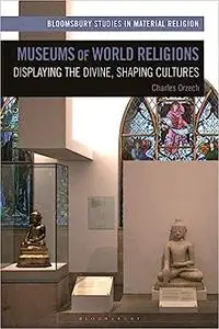 Museums of World Religions: Displaying the Divine, Shaping Cultures