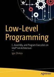 Low-Level Programming: C, Assembly, and Program Execution on Intel® 64 Architecture