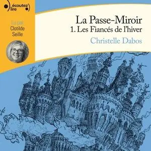 Christelle Dabos, "Les Fiancés de l'hiver: La Passe-Miroir 1"