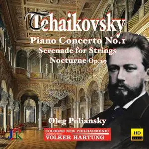 Cologne New Philharmonic Orchestra - Tchaikovsky: Piano Concerto No.1, Serenade for Strings, & Nocturne in D Minor (2020)