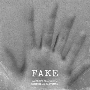 Lorenzo Feliciati & Dominique Vantomme - Fake (2022) [Official Digital Download]