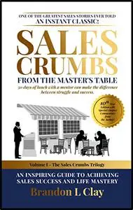 Sales Crumbs from the Master's Table: An Inspiring Guide to Achieving Sales Success and Life Mastery