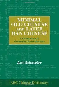 Minimal Old Chinese and Later Han Chinese: A Companion to Grammata Serica Recensa (ABC Chinese Dictionary Series)(Repost)