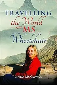 Travelling the World With MS...: ...in a Wheelchair