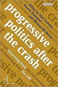 Progressive Politics after the Crash: Governing from the Left (Policy Network)