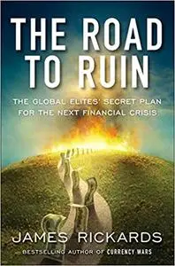 The Road to Ruin: The Global Elites' Secret Plan for the Next Financial Crisis [Kindle Edition] [Repost]