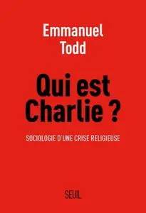 Emmanuel Todd, "Qui est Charlie ? : Sociologie d’une crise religieuse"