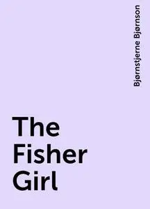 «The Fisher Girl» by Bjørnstjerne Bjørnson