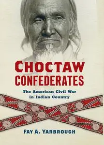 Choctaw Confederates: The American Civil War in Indian Country