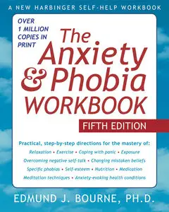 The Anxiety and Phobia Workbook, 5th Edition (repost)