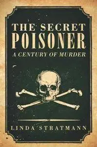 The Secret Poisoner : A Century of Murder