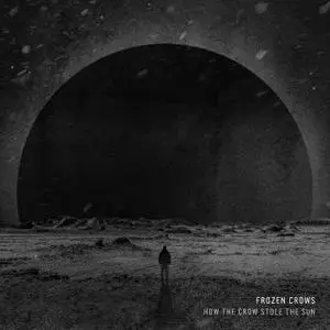 Frozen Crows - How the Crow Stole the Sun (2019)