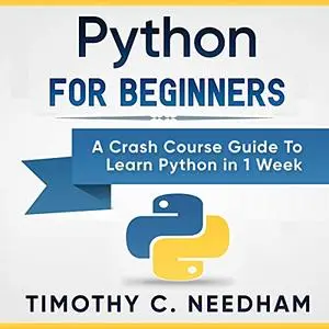 Python for Beginners: A Crash Course Guide to Learn Python in 1 Week [Audiobook]