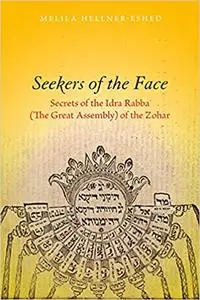 Seekers of the Face: Secrets of the Idra Rabba (The Great Assembly) of the Zohar