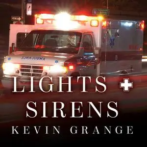 «Lights and Sirens: The Education of a Paramedic» by Kevin Grange