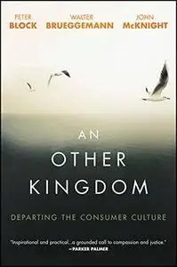 An Other Kingdom: Departing the Consumer Culture (repost)