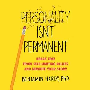 Personality Isn't Permanent: Break Free from Self-Limiting Beliefs and Rewrite Your Story [Audiobook]