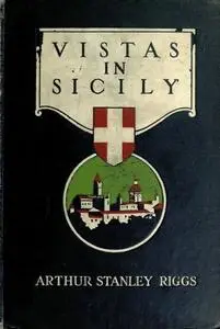 «Vistas in Sicily» by Arthur Stanley Riggs