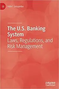 The U.S. Banking System: Laws, Regulations, and Risk Management