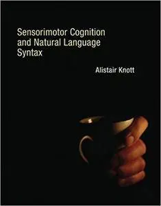 Sensorimotor Cognition and Natural Language Syntax