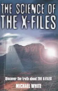 The Science of the X Files the Truth by Michael White