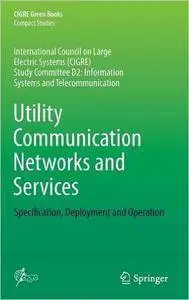 Utility Communication Networks and Services: Specification, Deployment and Operation [repost]