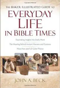 The Baker Illustrated Guide to Everyday Life in Bible Times (repost)