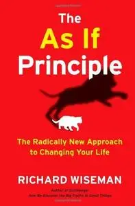 The As If Principle: The Radically New Approach to Changing Your Life