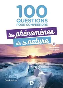 Patrick Bertrand, "100 questions pour comprendre les phénomènes de la nature"