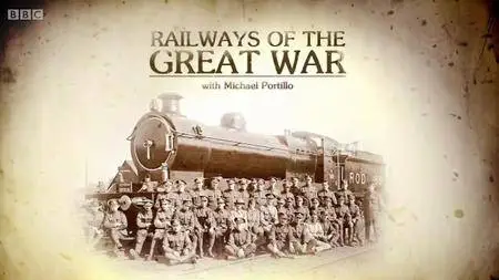 BBC - Railways of the Great War (2014)