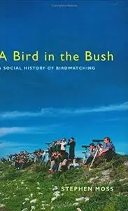 A Bird in the Bush: A Social History of Birdwatching