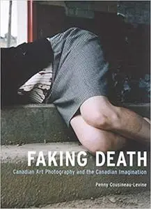 Faking Death: Canadian Art Photography and the Canadian Imagination