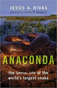 Anaconda: The Secret Life of the World's Largest Snake