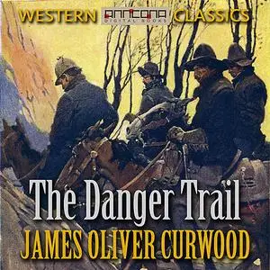 «The Danger Trail» by James Oliver Curwood